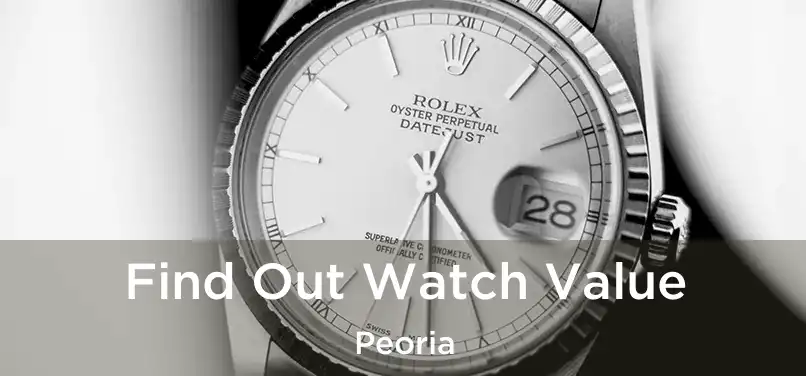 Find Out Watch Value Peoria